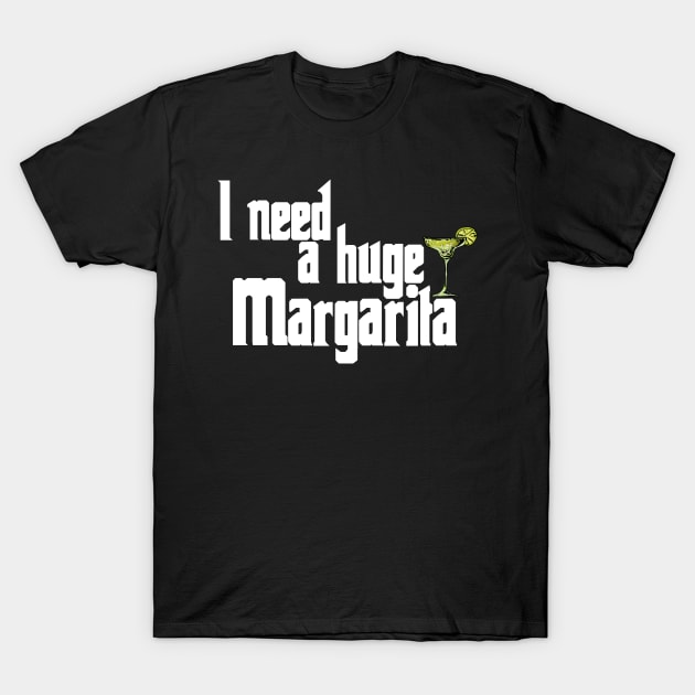 i need a huge margarita T-Shirt by Choukri Store